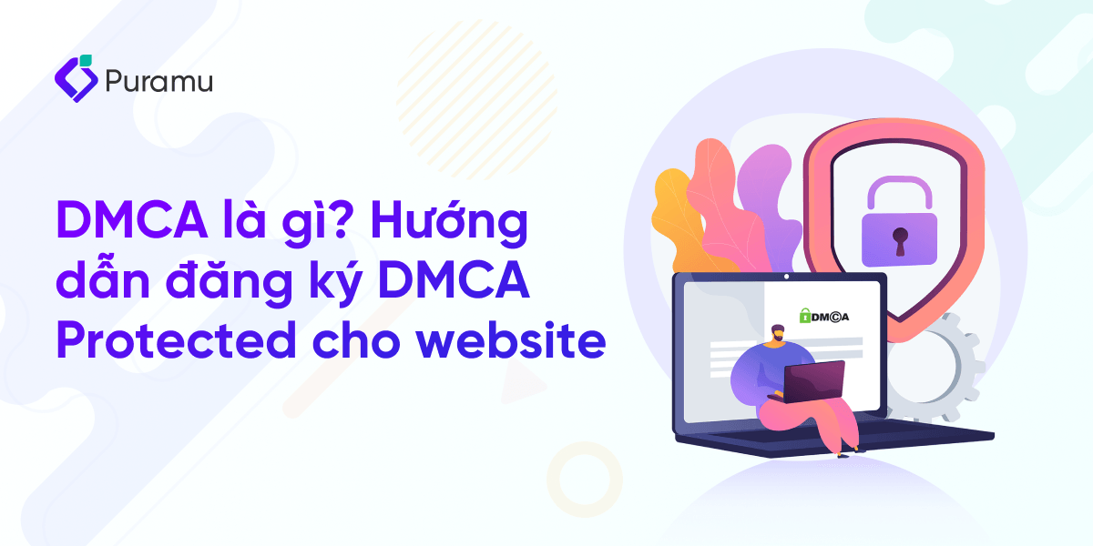 DMCA là gì? Hướng dẫn cách đăng ký DMCA Protected cho website